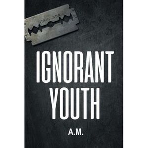 Ignorant Youth -- A. M.